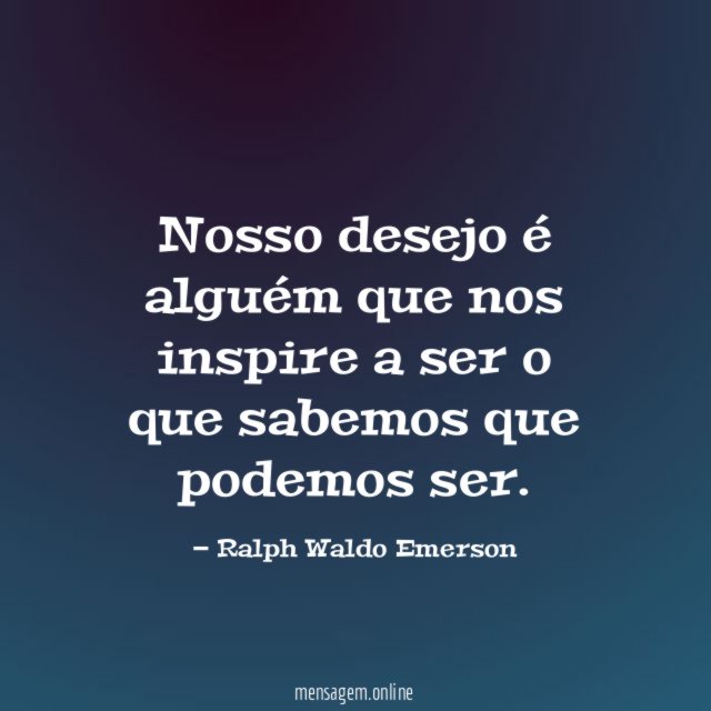 Nosso desejo é alguém que nos inspire a