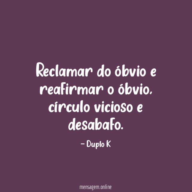 Reclamar do óbvio e reafirmar o óbvio