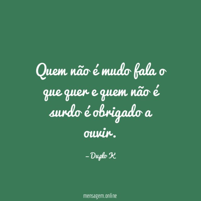 Quem não é mudo fala o que quer
