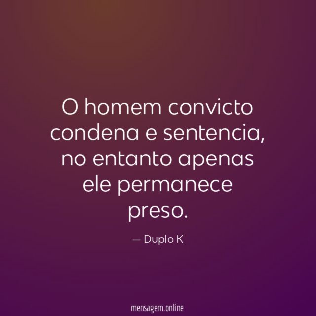 O homem convicto condena e sentencia