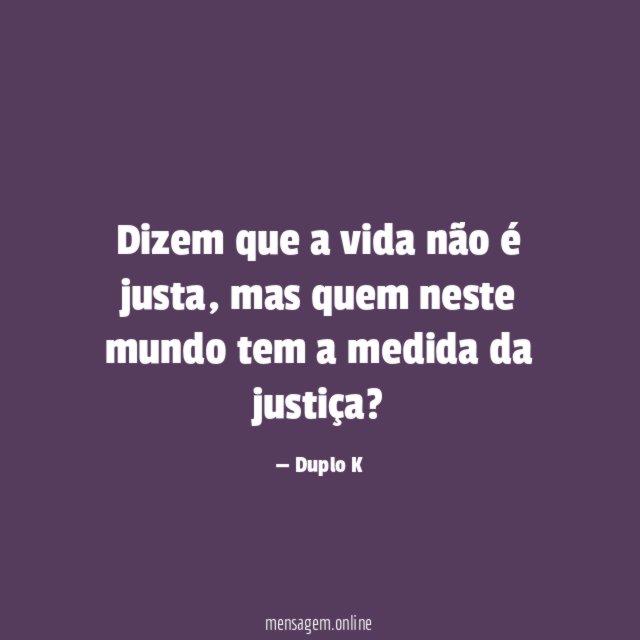 Dizem que a vida não é justa