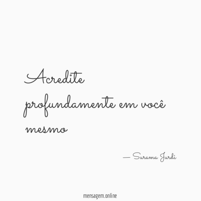 Acredite profundamente em você mesmo