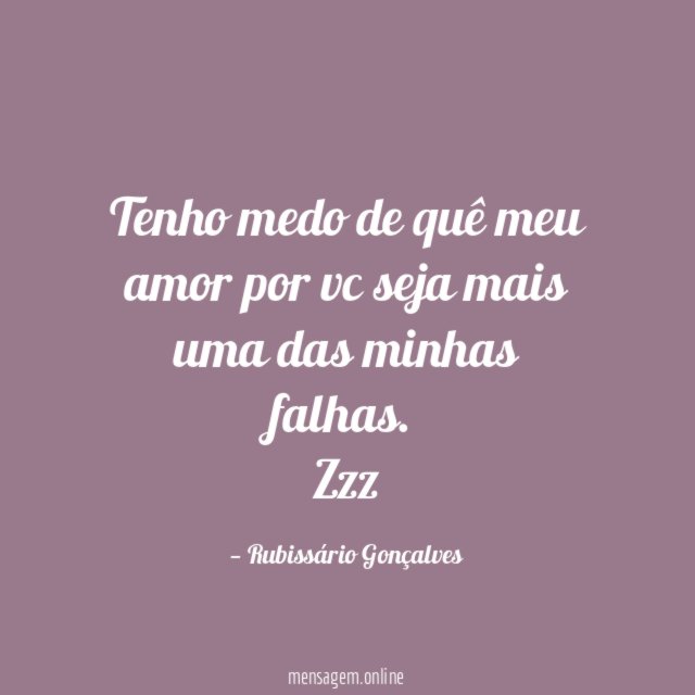 Tenho medo de quê meu amor por vc