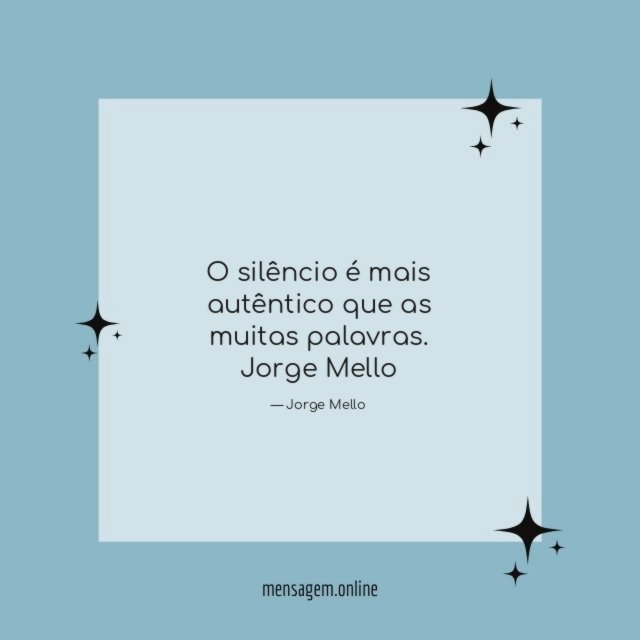 O silêncio é mais autêntico que as muitas palavras