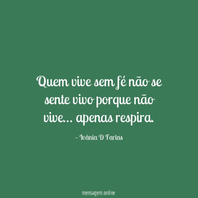 Quem vive sem fé não se sente vivo
