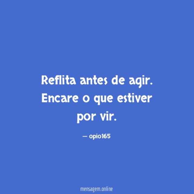 Reflita antes de agir