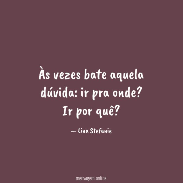 Às vezes bate aquela dúvida