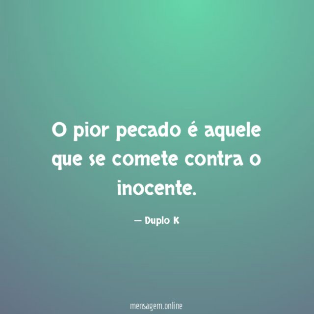 O pior pecado é aquele que se comete contra o inocente