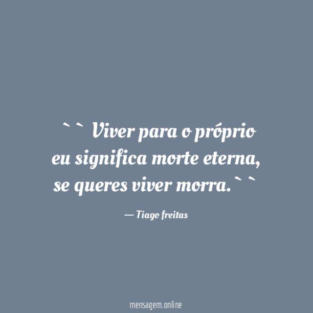 `` Viver para o próprio eu significa morte eterna