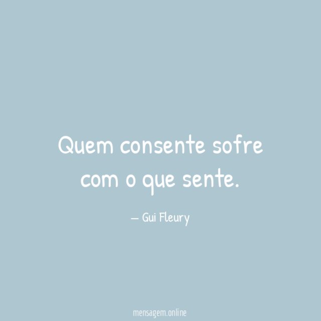 Quem consente sofre com o que sente