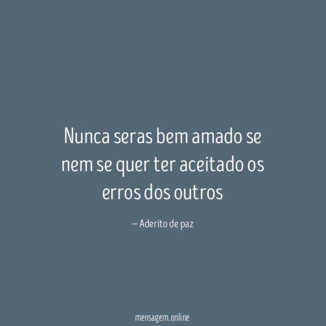 Nunca seras bem amado se nem se quer