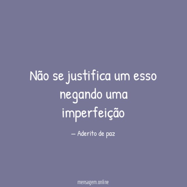 Não se justifica um esso negando uma imperfeição