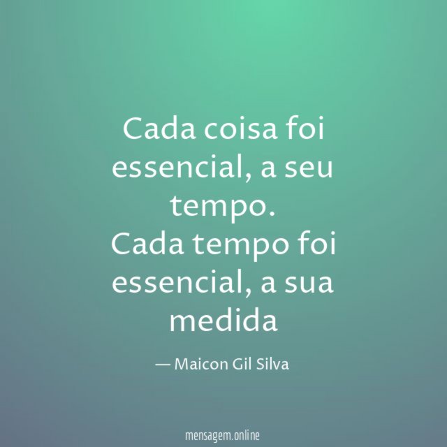 Cada coisa foi essencial