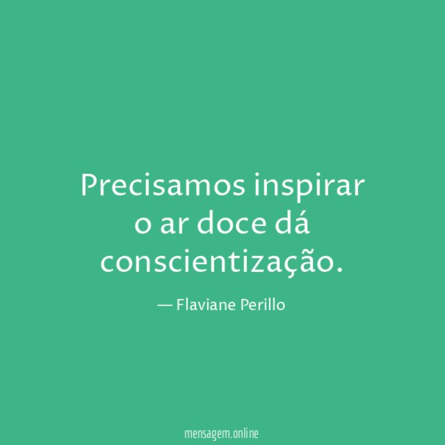 Precisamos inspirar o ar doce dá conscientização
