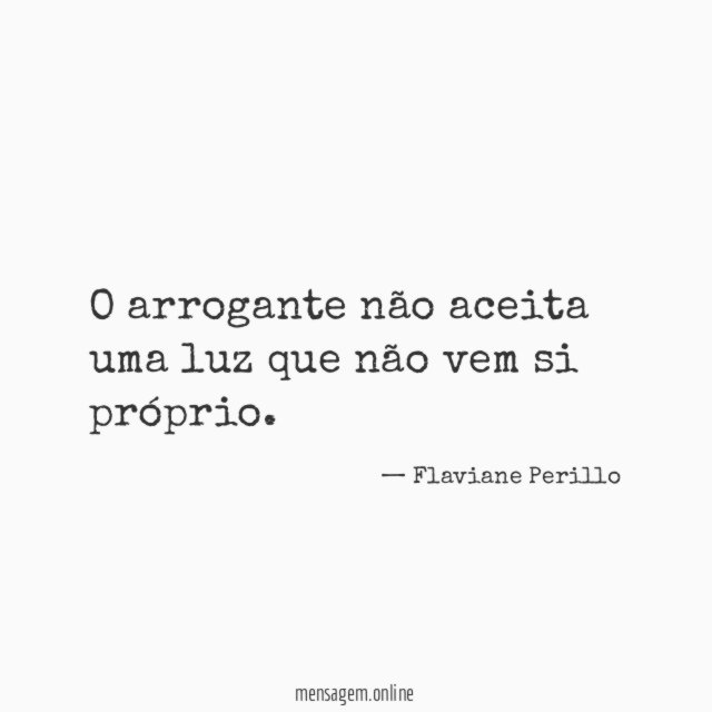 O arrogante não aceita uma luz que não