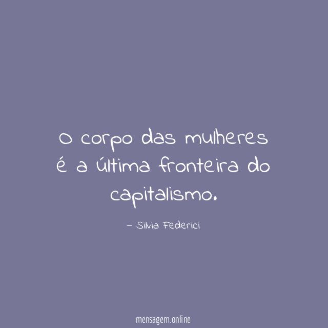 O corpo das mulheres é a última fronteira do capitalismo