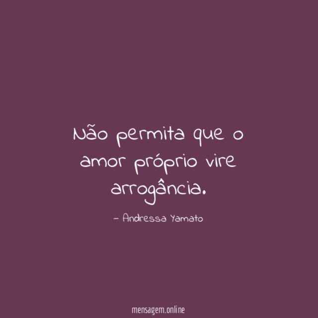 Não permita que o amor próprio vire arrogância