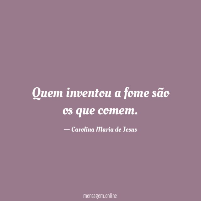 Quem inventou a fome são os que comem