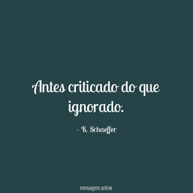 Antes criticado do que ignorado