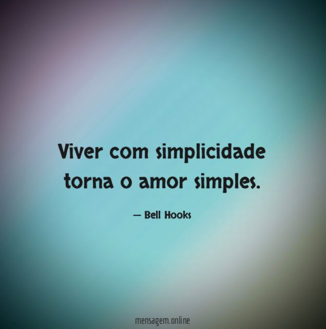 Viver com simplicidade torna o amor simples