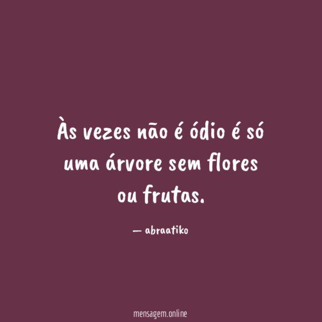 Às vezes não é ódio é só uma árvore sem flores ou frutas