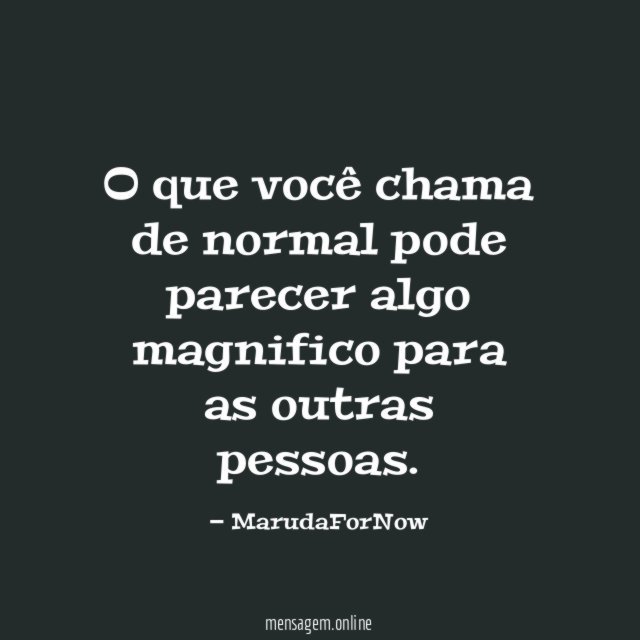 O que você chama de normal pode parecer