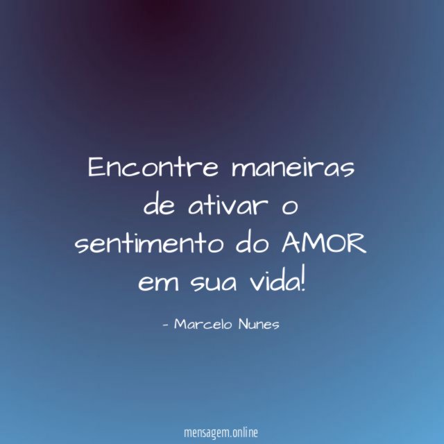 Encontre maneiras de ativar o sentimento do AMOR em sua vida