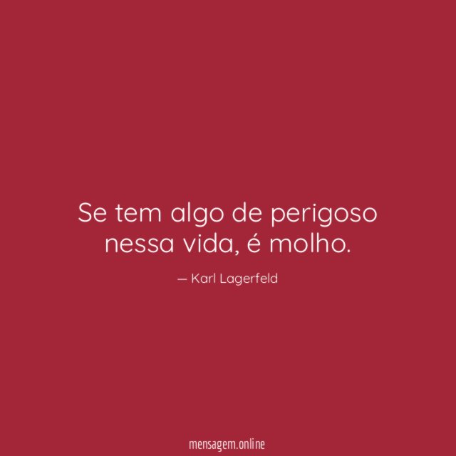 Se tem algo de perigoso nessa vida