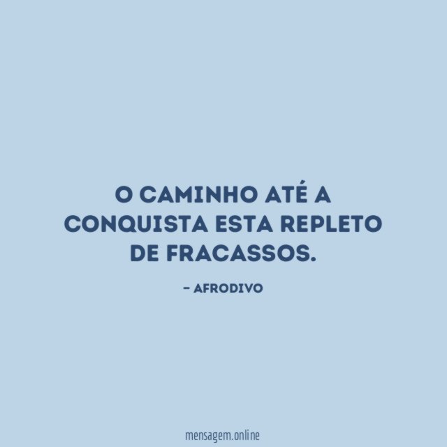 O caminho até a conquista esta repleto de fracassos
