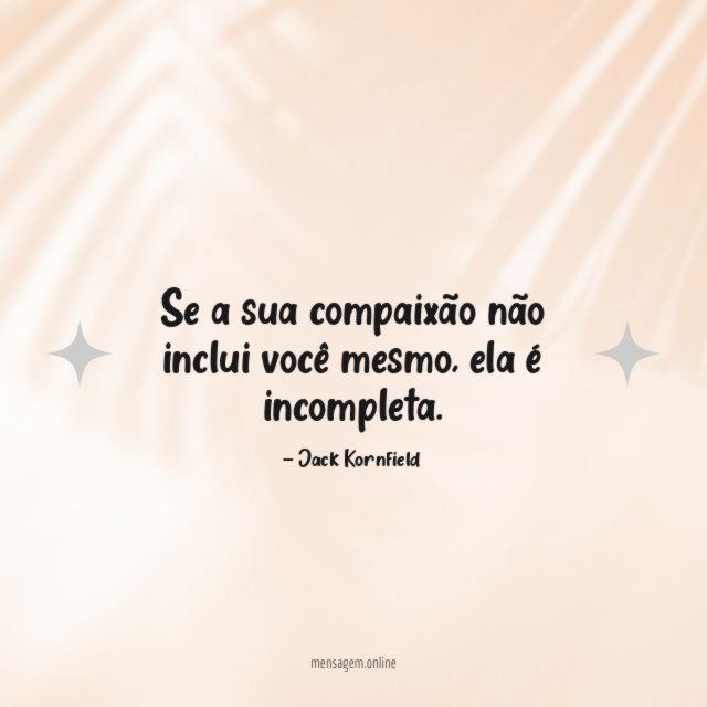 Se a sua compaixão não inclui você mesmo