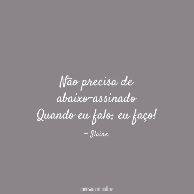 Não precisa de abaixo-assinado Quando eu falo