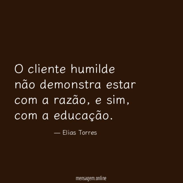 O cliente humilde não demonstra estar com a razão