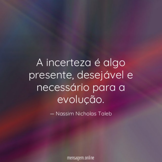 A incerteza é algo presente