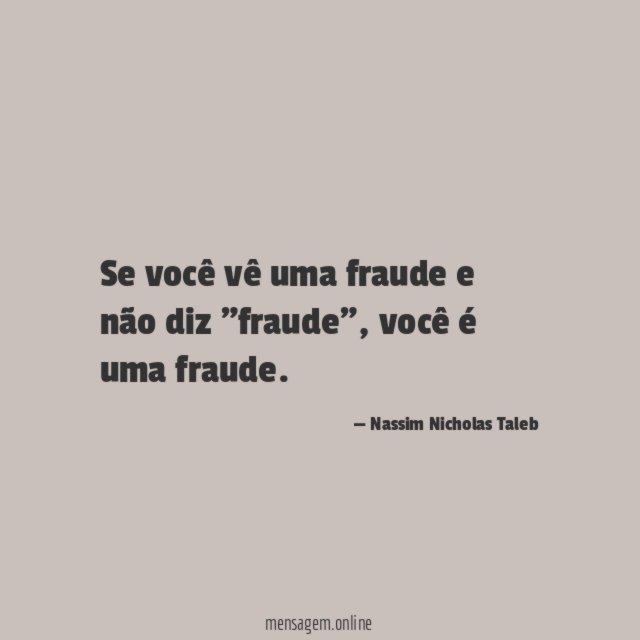 Se você vê uma fraude e não diz "fraude"