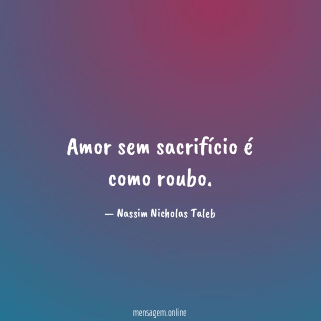 Amor sem sacrifício é como roubo