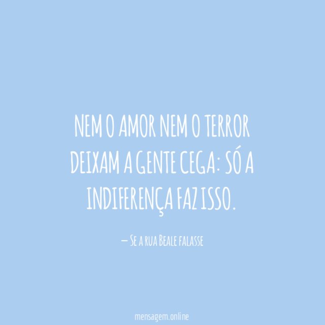 Nem o amor nem o terror deixam a gente cega