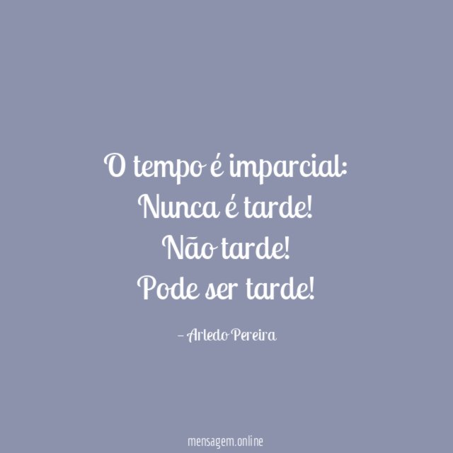 O tempo é imparcial