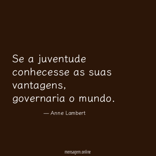 Se a juventude conhecesse as suas vantagens