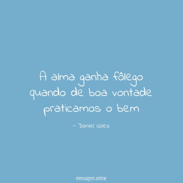 A alma ganha fôlego quando de boa vontade praticamos o bem