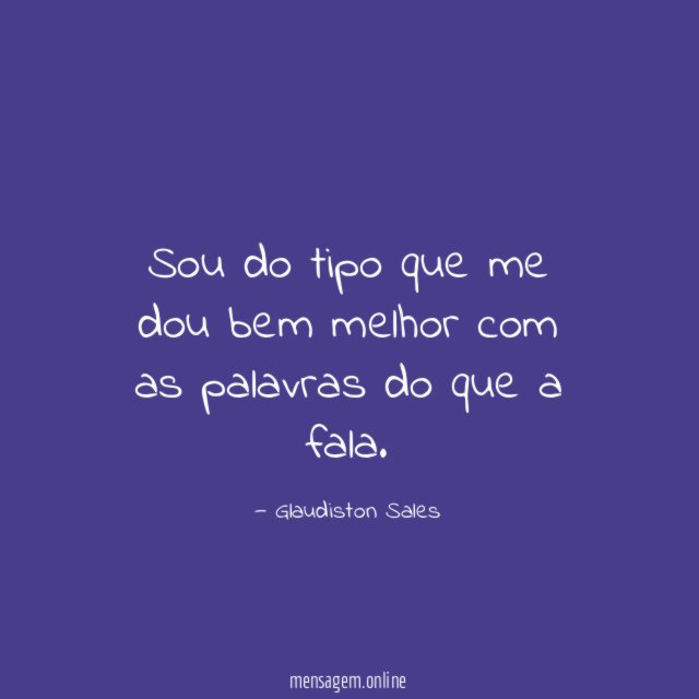 Sou do tipo que me dou bem melhor