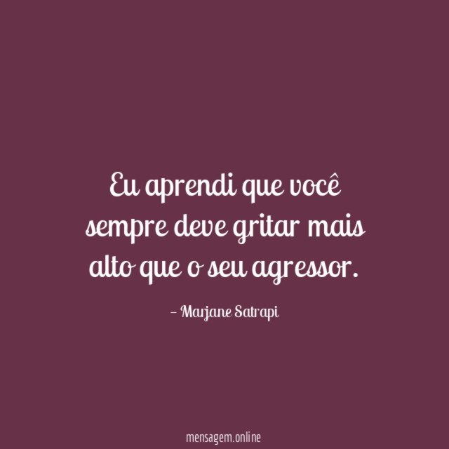 Eu aprendi que você sempre deve gritar mais