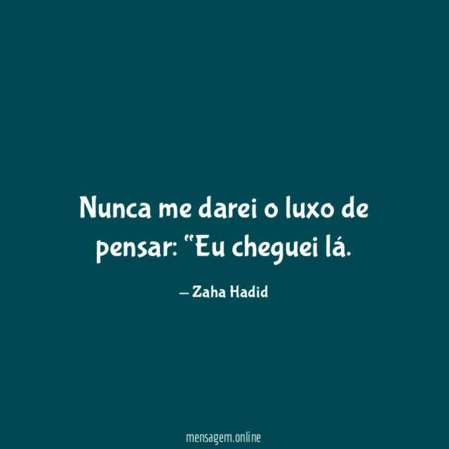 Nunca me darei o luxo de pensar