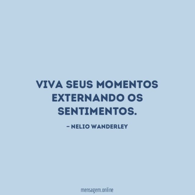Viva seus momentos externando os sentimentos