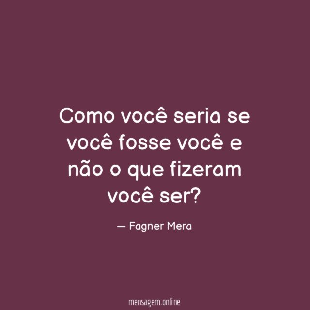 Como você seria se você fosse você