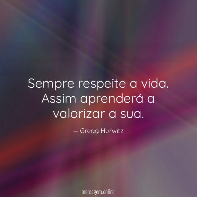 Sempre respeite a vida