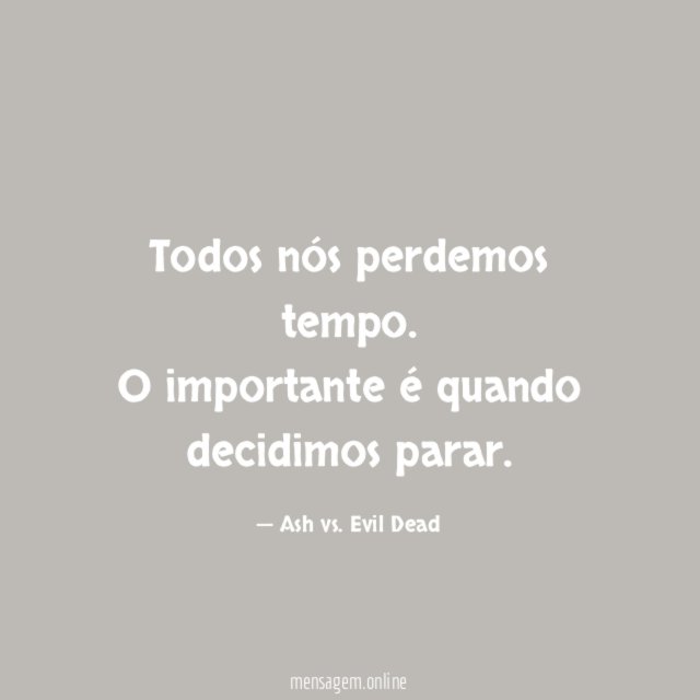 Todos nós perdemos tempo