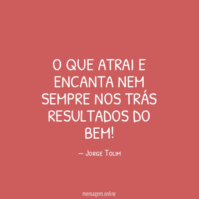 O que atrai e encanta nem sempre nos trás resultados do