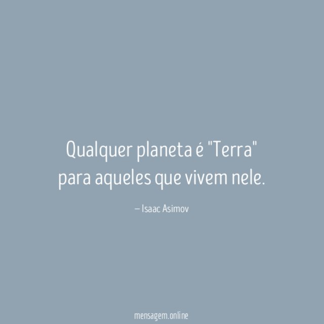 Qualquer planeta é "Terra" para aqueles que vivem nele