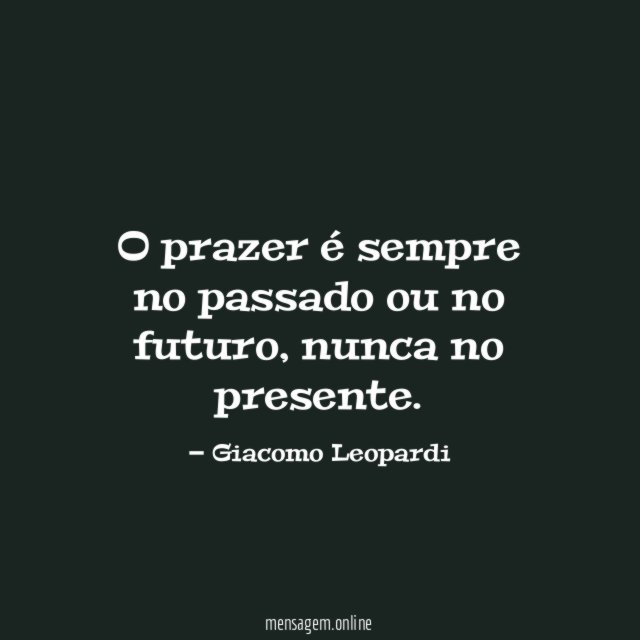 O prazer é sempre no passado ou no futuro