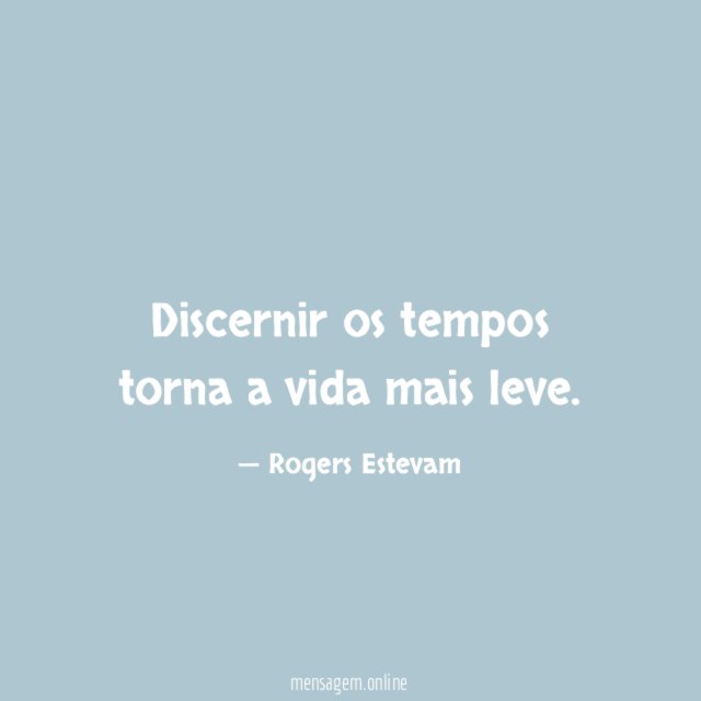 Discernir os tempos torna a vida mais leve